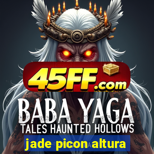 jade picon altura